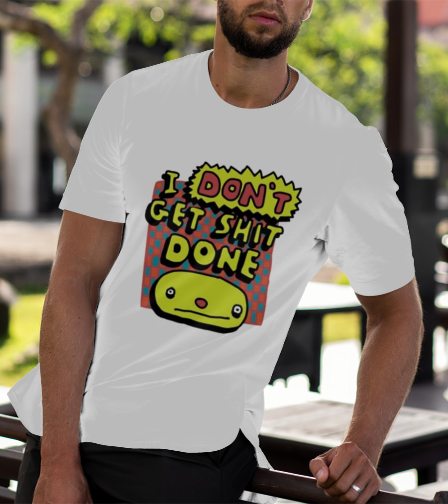 I Don't Get Shit Done Colorful Cartoon Character With Text T-Shirt