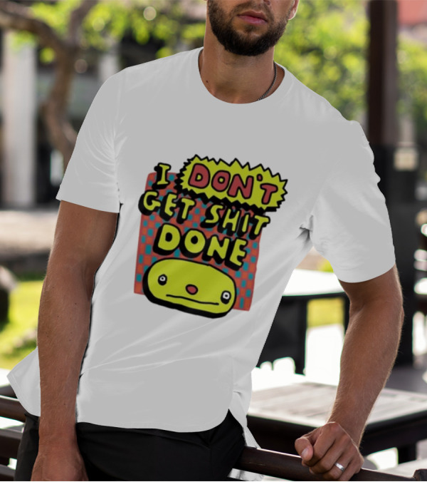 I Don't Get Shit Done Colorful Cartoon Character With Text T-Shirt