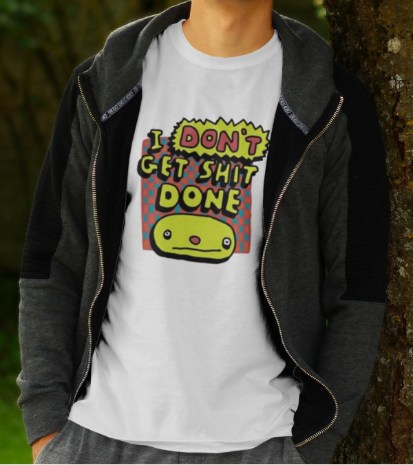 I Don't Get Shit Done Colorful Cartoon Character With Text T-Shirt