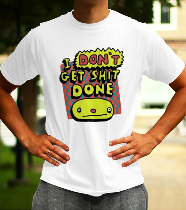 I Don't Get Shit Done Colorful Cartoon Character With Text T-Shirt