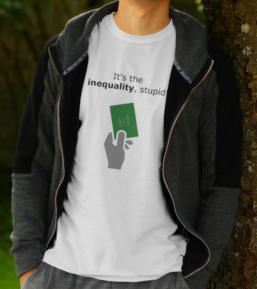 It's The Inequality Stupid Share The Wealth Green Card Message T-Shirt