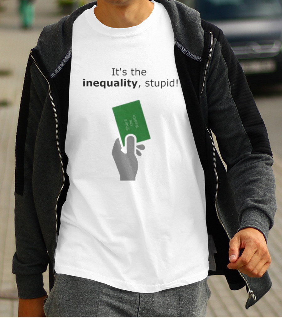 It's The Inequality Stupid Share The Wealth Green Card Message T-Shirt