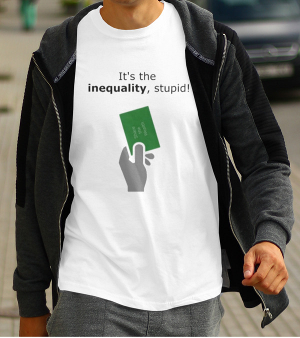 It's The Inequality Stupid Share The Wealth Green Card Message T-Shirt