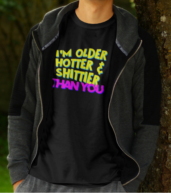 I'm Older Hotter And Shittier Than You Retro T-Shirt