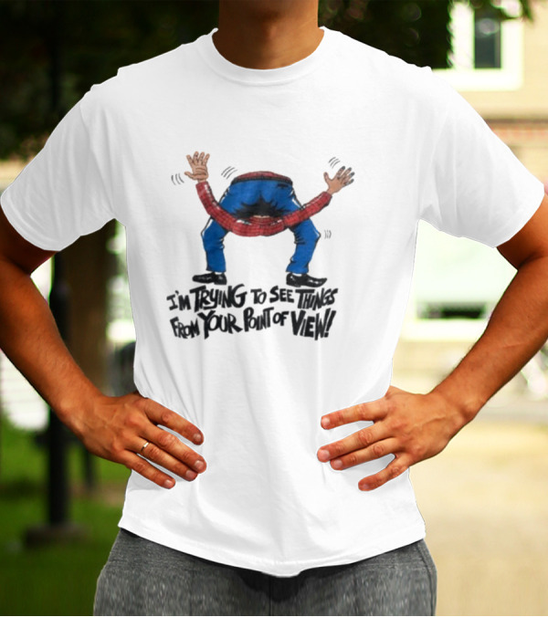 I’m Trying To See Things From Your Point Of View Person Bent Over Blue Pants Red Plaid T-Shirt