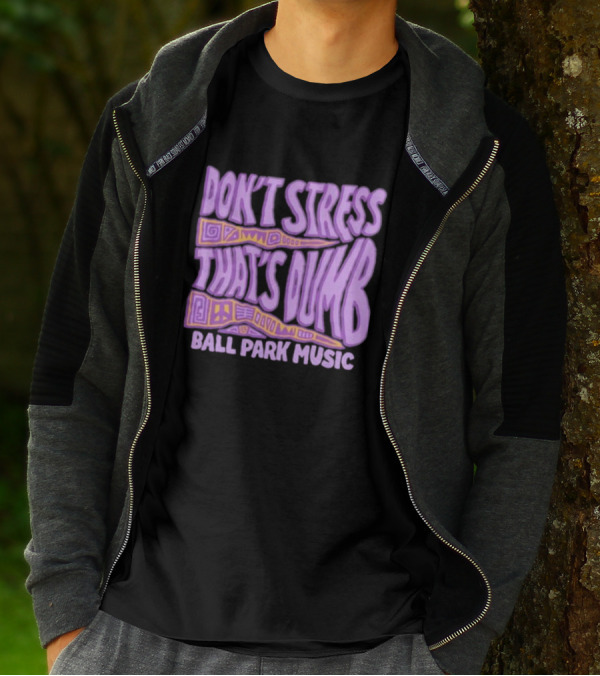 Don’T Stress That’s Dumb Ball Park Music Psychedelic Text T-Shirt