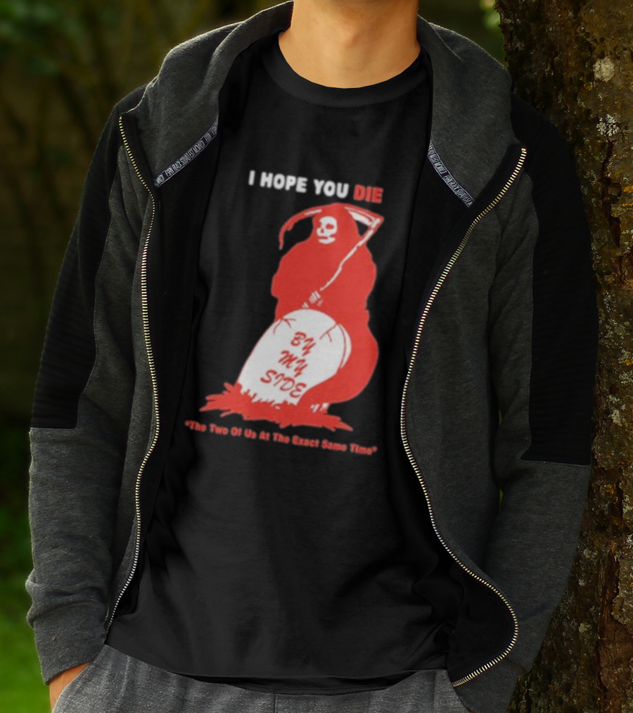 I Hope You Die By My Side Grim Reaper The Two Of Us At The Exact Same Time T-Shirt