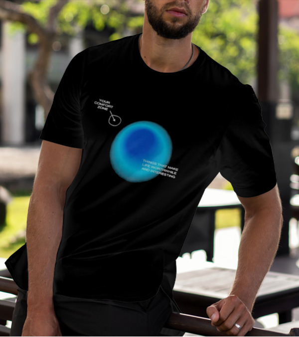 Your Comfort Zone Things That Make Life Worthwhile And Interesting Seek Discomfort Black Comfort Zone T-Shirt