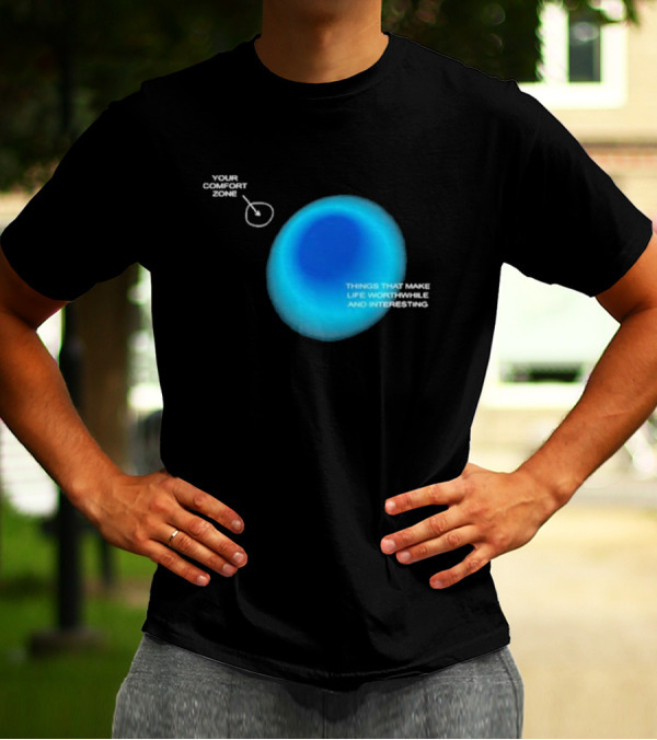 Your Comfort Zone Things That Make Life Worthwhile And Interesting Seek Discomfort Black Comfort Zone T-Shirt