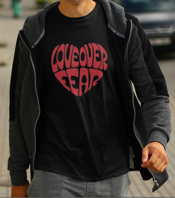 Seek Discomfort Love Over Fear Heart T-Shirt