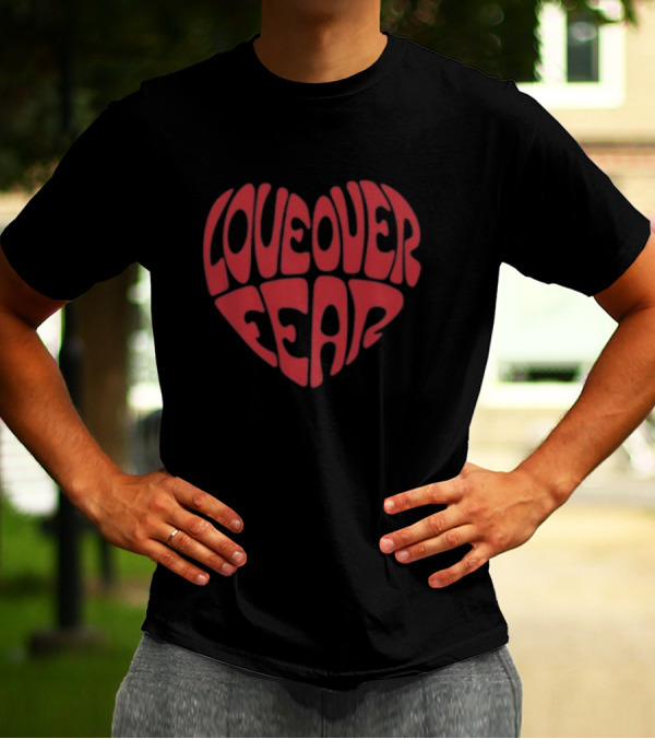 Seek Discomfort Love Over Fear Heart T-Shirt