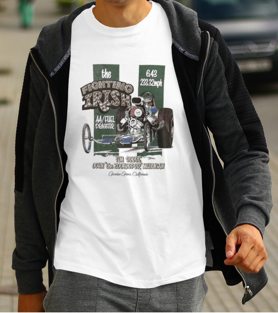 The Fighting Irish 6.43 233.32mph AA Fuel Dragster Tim Beebe John The Zookeeper Mulligan Garden Grove California T-Shirt