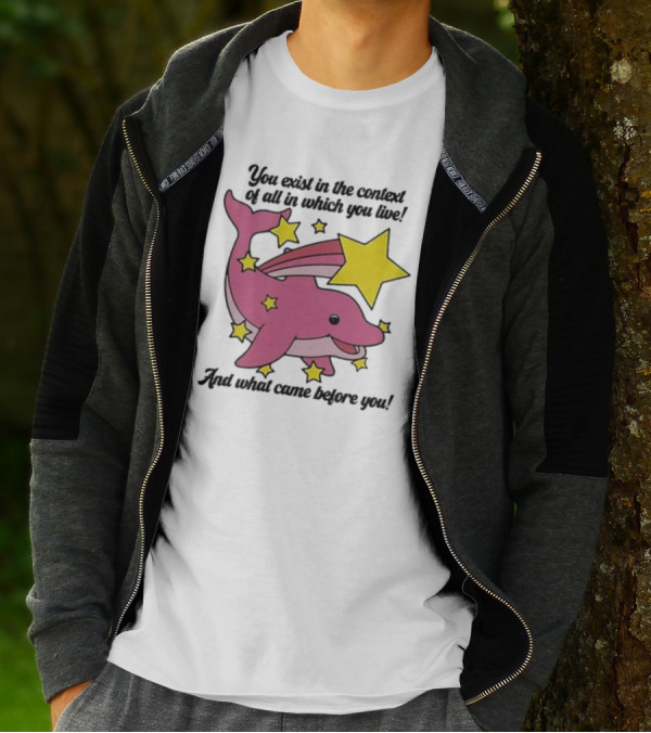 You Exist In The Context Of All In Which You Live And What Came Before You Pink Dolphin With Stars T-Shirt