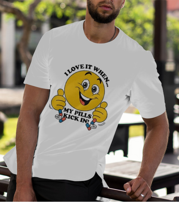 Love It When My Pills Kick In Smiley Face Holding Capsules T-Shirt