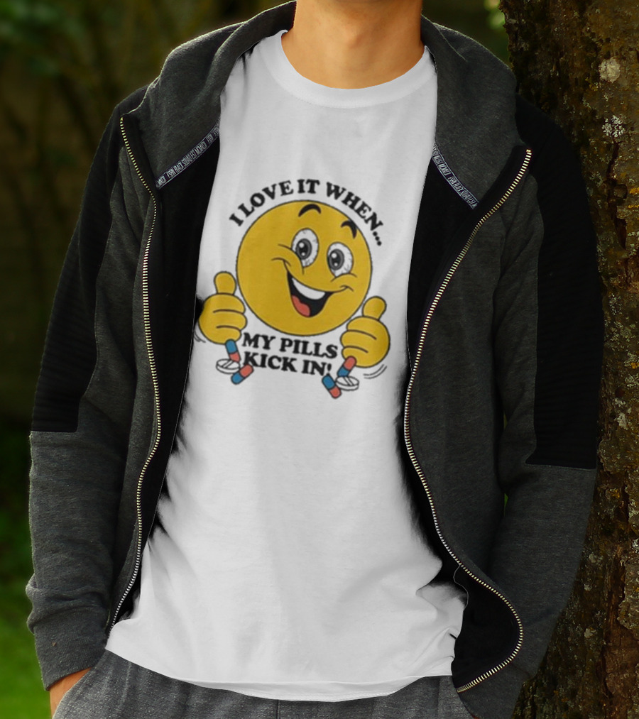Love It When My Pills Kick In Smiley Face Holding Capsules T-Shirt