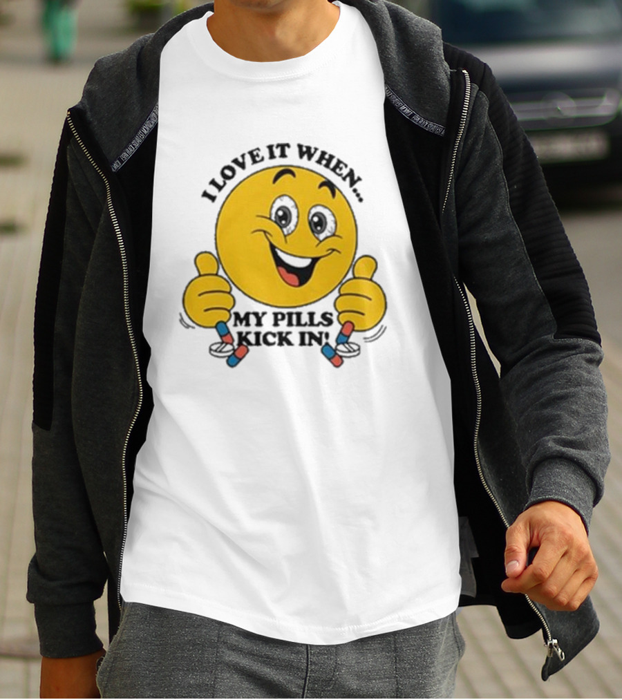 Love It When My Pills Kick In Smiley Face Holding Capsules T-Shirt