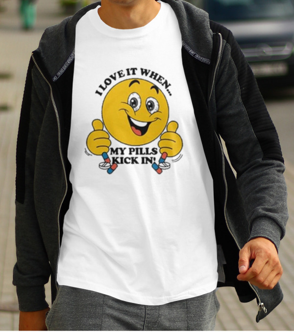 Love It When My Pills Kick In Smiley Face Holding Capsules T-Shirt