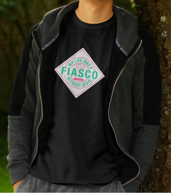 My Life Was A Fiasco Without Jesus John 15:5 T-Shirt