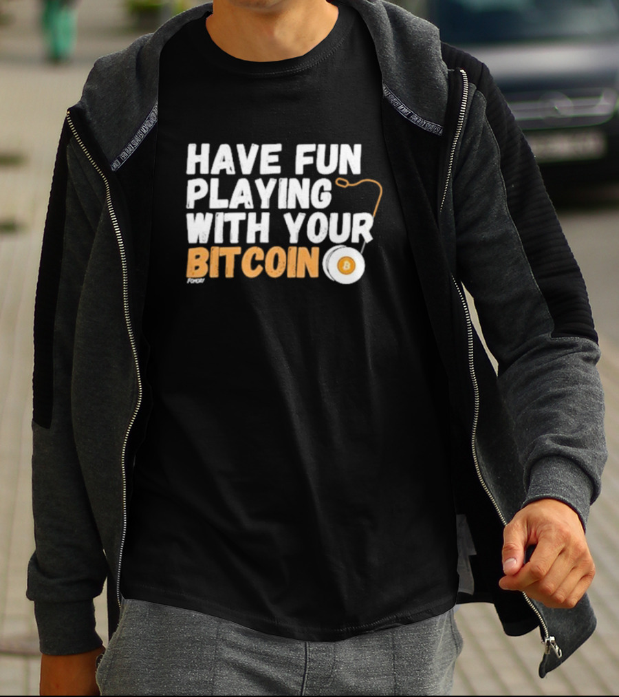 Have Fun Playing With Your Bitcoin Yo-Yo T-Shirt