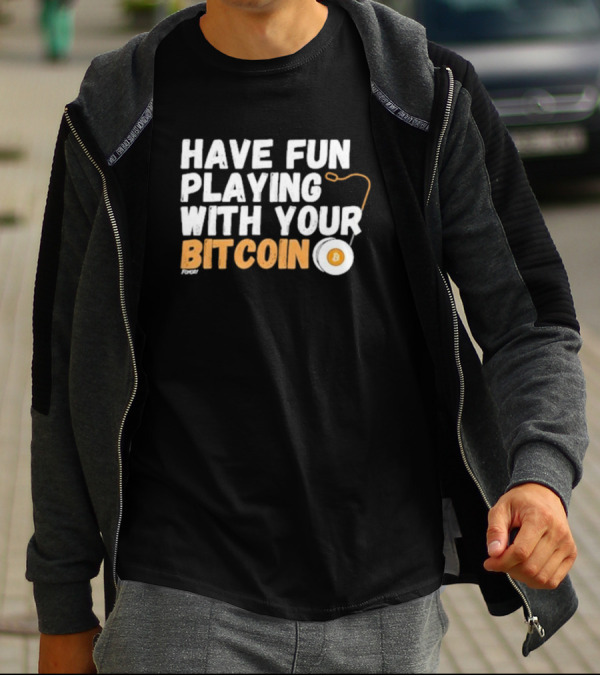 Have Fun Playing With Your Bitcoin Yo-Yo T-Shirt