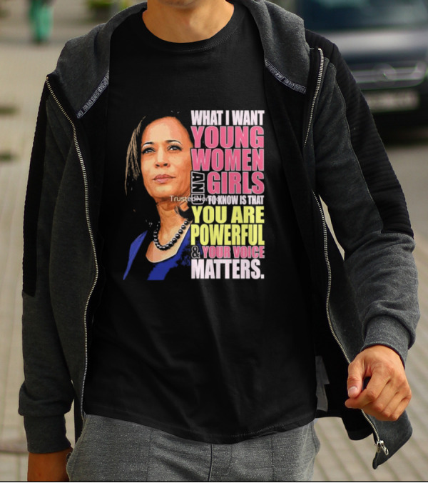 What I Want Young Women And Girls To Know Is That You Are Powerful And Your Voice Matters T-Shirt