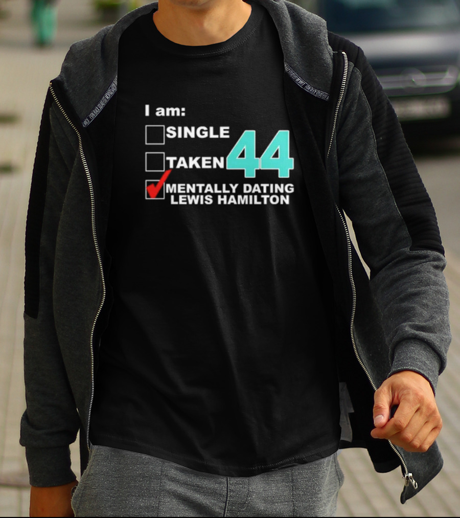 I Am Single Taken Mentally Dating Lewis Hamilton 44 T-Shirt