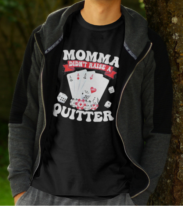 Momma Didn’t Raise A Quitter Poker Cards And Dice T-Shirt