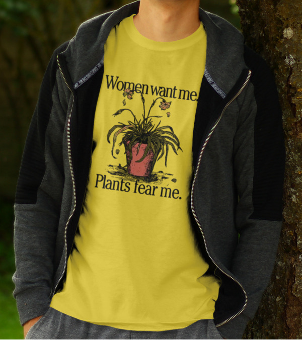 Women Want Me Plants Fear Me Potted Flower Humor T-Shirt