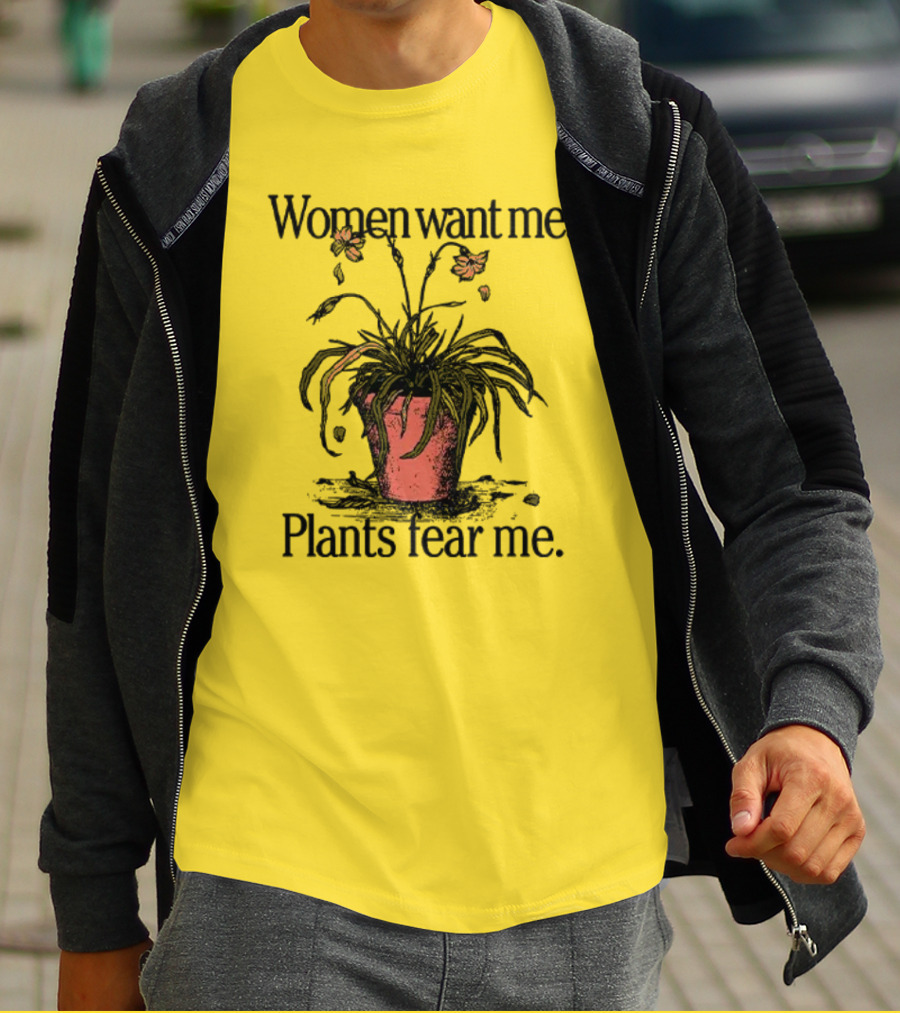 Women Want Me Plants Fear Me Potted Flower Humor T-Shirt