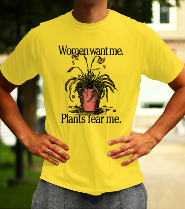 Women Want Me Plants Fear Me Potted Flower Humor T-Shirt
