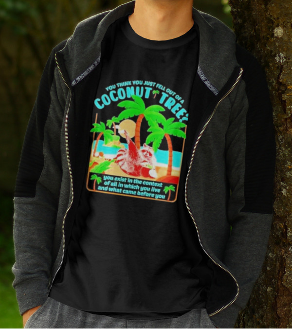 You Think You Just Fell Out Of A Coconut Tree Raccoon Palm Beach Scene T-Shirt