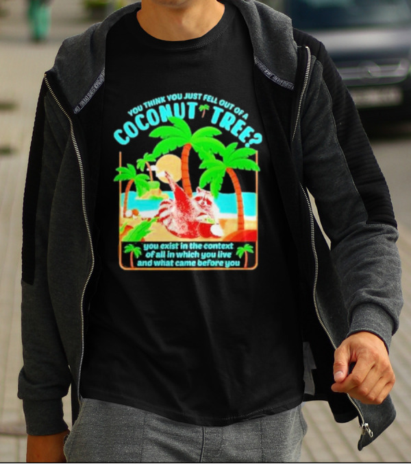 You Think You Just Fell Out Of A Coconut Tree Raccoon Palm Beach Scene T-Shirt