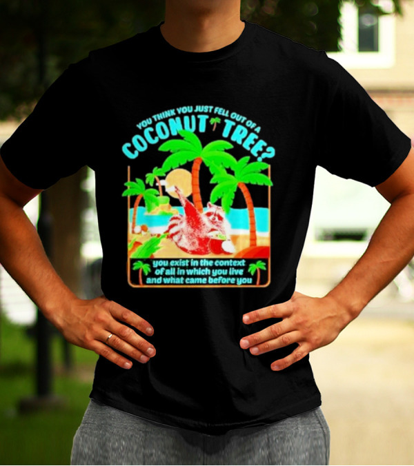 You Think You Just Fell Out Of A Coconut Tree Raccoon Palm Beach Scene T-Shirt