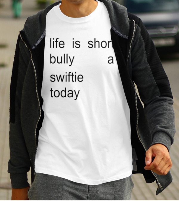 Life Is Short Bully A Swiftie Today T-Shirt