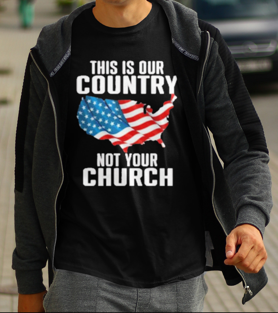 This Is Our Country Not Your Church Patriotic USA Flag Map T-Shirt