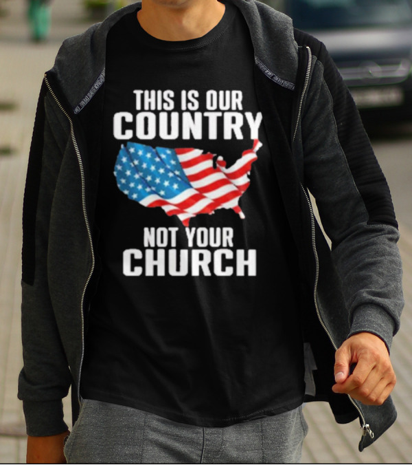 This Is Our Country Not Your Church Patriotic USA Flag Map T-Shirt