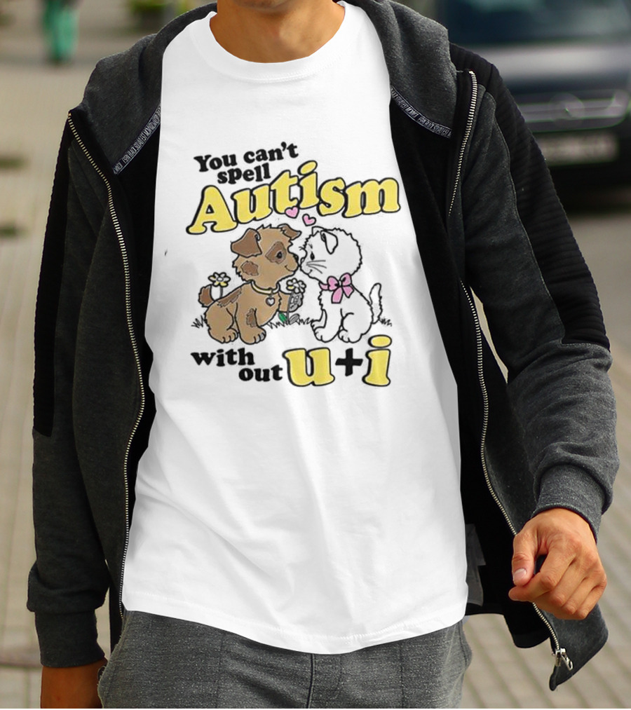 You Can’t Spell Autism Without U + I With Puppy And Kitten Duo T-Shirt