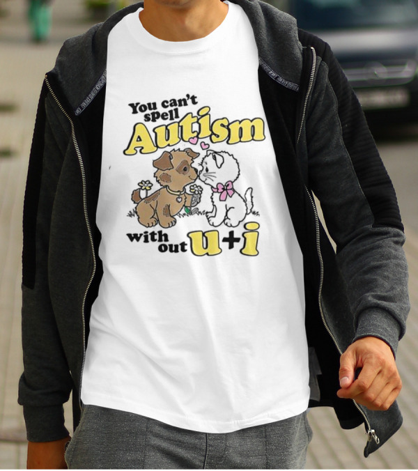 You Can’t Spell Autism Without U + I With Puppy And Kitten Duo T-Shirt