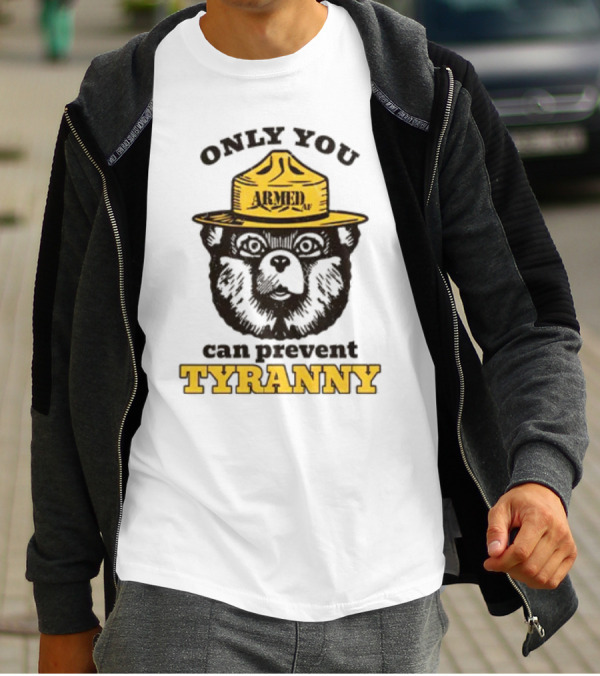 Only You Armed AF Can Prevent Tyranny Smokey Bear T-Shirt