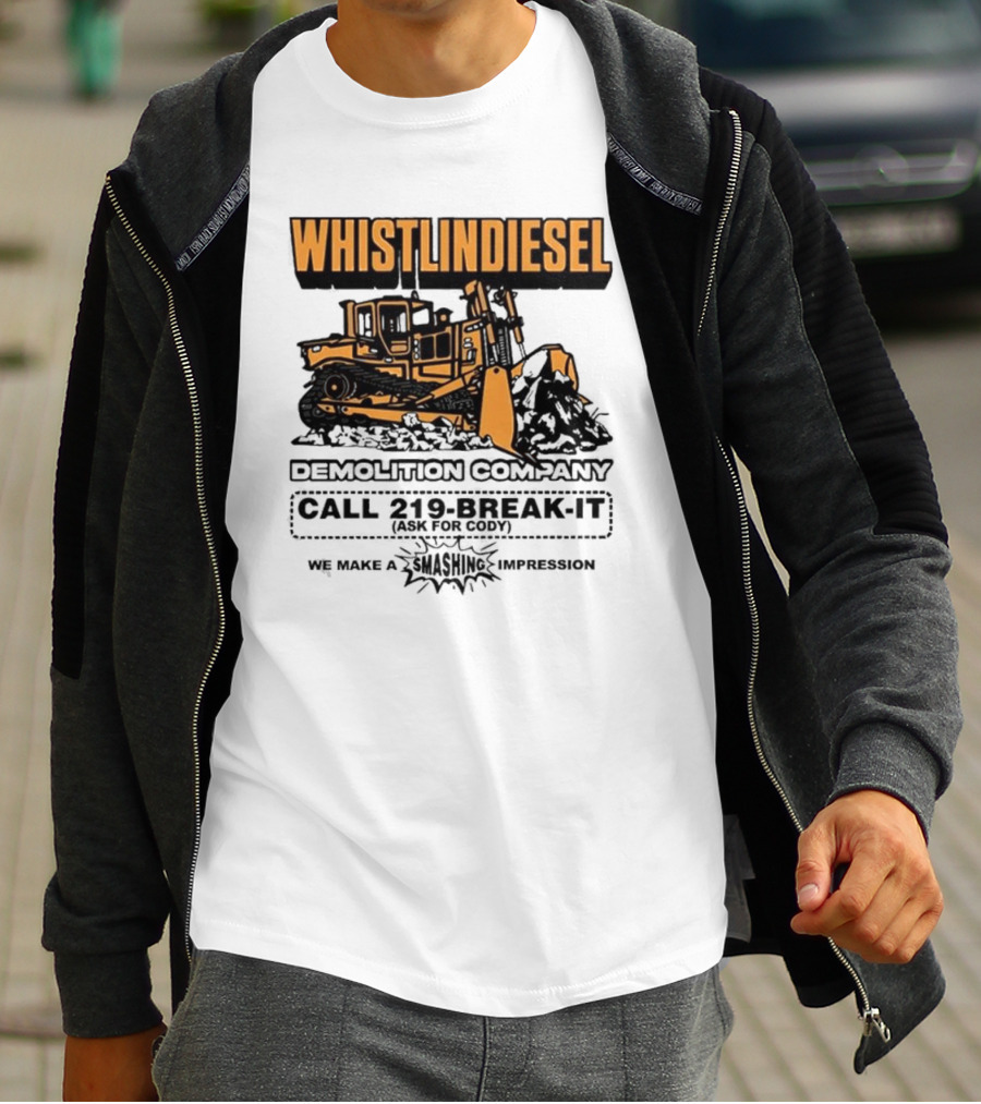 WHISTLINDIESEL DEMOLITION COMPANY CALL 219-BREAK-IT WE MAKE A SMASHING IMPRESSION T-Shirt