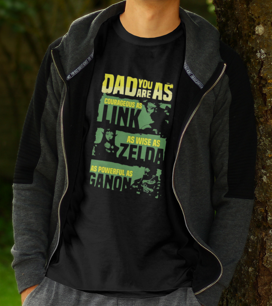 Dad You Are As Courageous As Link As Wise As Zelda As Powerful As Ganon T-Shirt