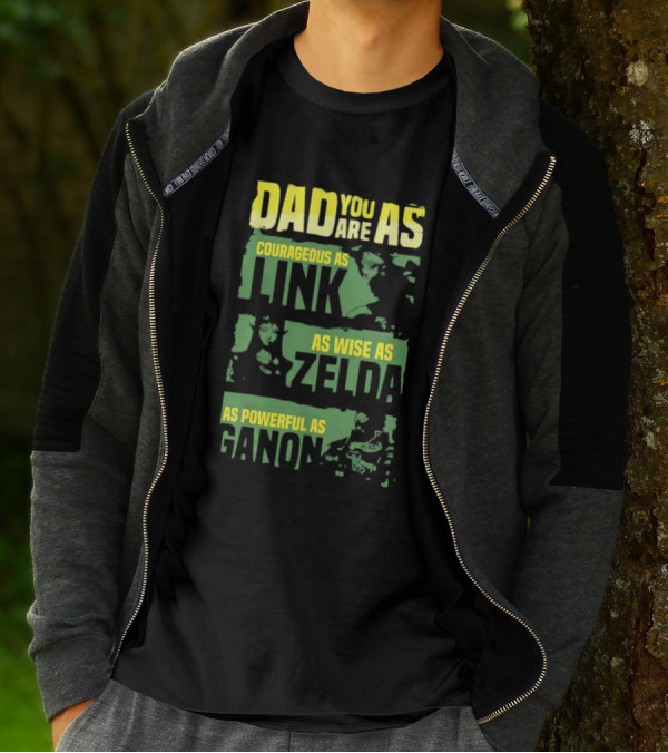 Dad You Are As Courageous As Link As Wise As Zelda As Powerful As Ganon T-Shirt