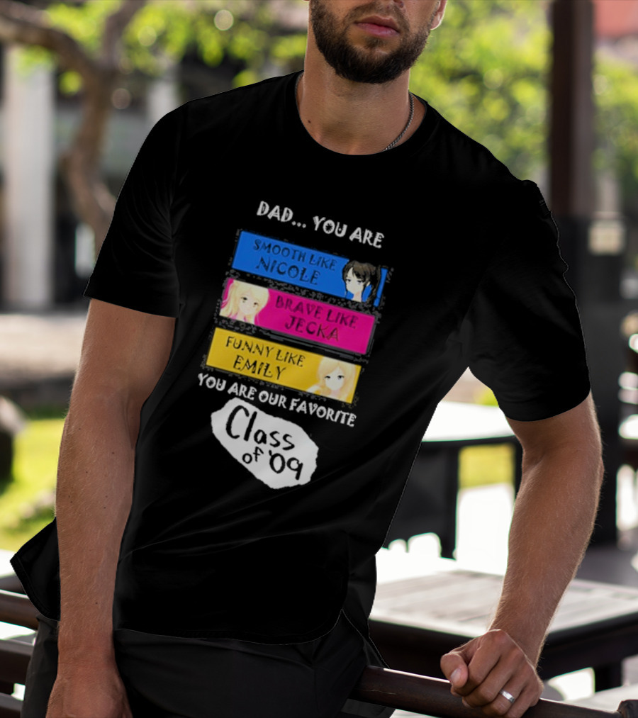 Dad You Are Smooth Like Nicole Brave Jecka Funny Emily Favorite Class Of '09 T-Shirt