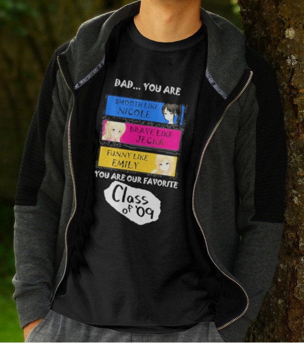 Dad You Are Smooth Like Nicole Brave Jecka Funny Emily Favorite Class Of '09 T-Shirt