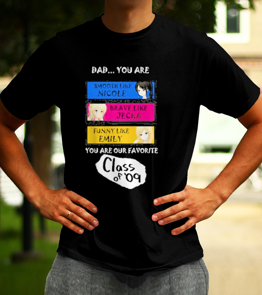 Dad You Are Smooth Like Nicole Brave Jecka Funny Emily Favorite Class Of '09 T-Shirt