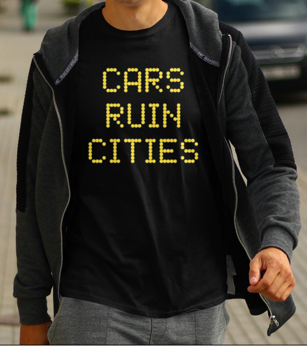 The War On Cars Cars Ruin Cities Yellow Dot Matrix Text T-Shirt