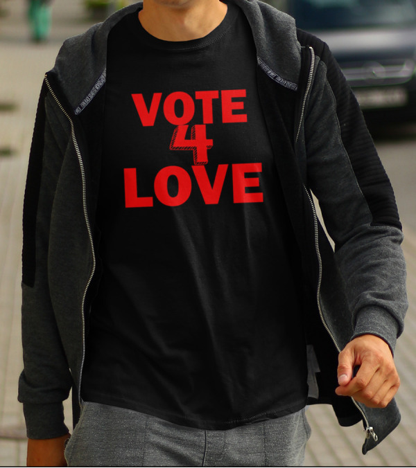 Vote 4 Love T-Shirt