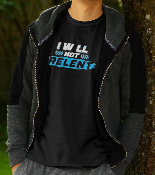 I Will Not Relent Determination Motivation T-Shirt