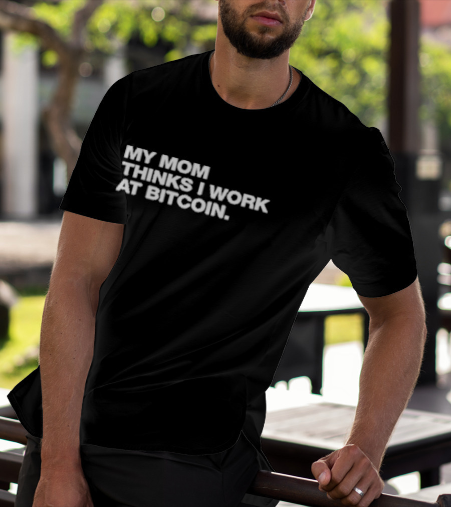 Angelina Wearing My Mom Thinks I Work At Bitcoin T-Shirt