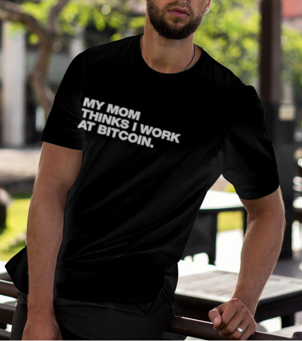 Angelina Wearing My Mom Thinks I Work At Bitcoin T-Shirt